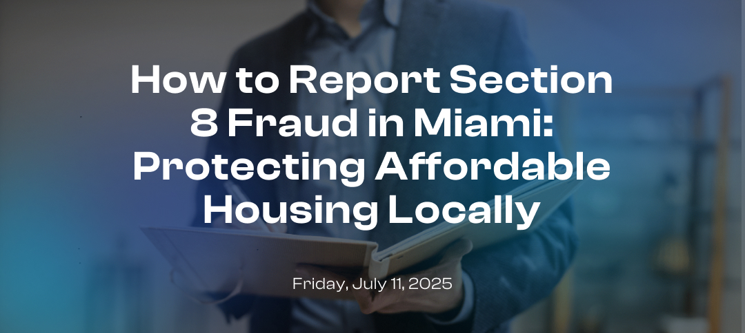 How to Report Section 8 Fraud in Miami: Protecting Affordable Housing Locally